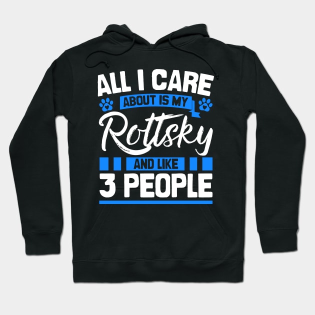 All I Care About Is My Rottsky And Like 3 People Hoodie by Shopparottsky